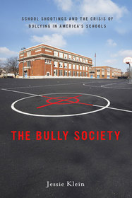 THE BULLY SOCIETY shootings and the crisis of bullying in Americarsquos schools